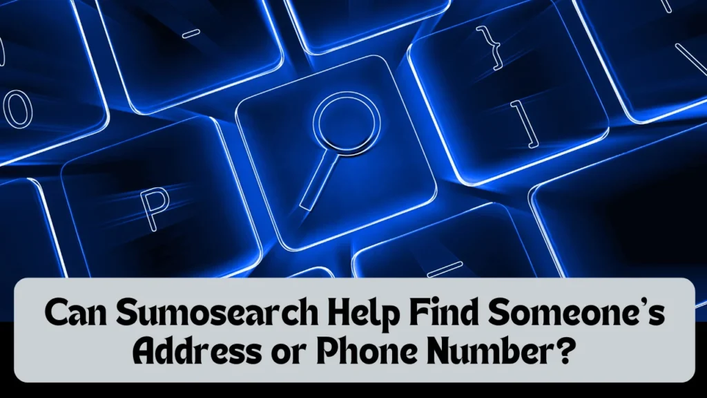 Can Sumosearch Help Find Someone's Address or Phone Number?