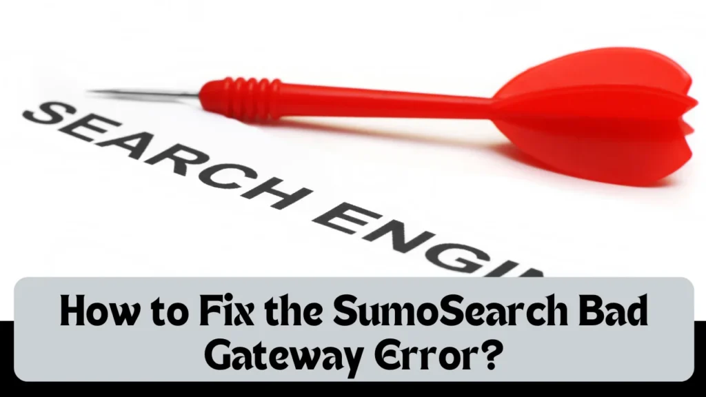 How to Fix the SumoSearch Bad Gateway Error