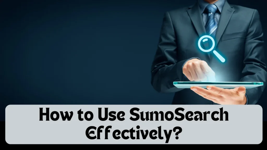 How to Use SumoSearch Effectively?