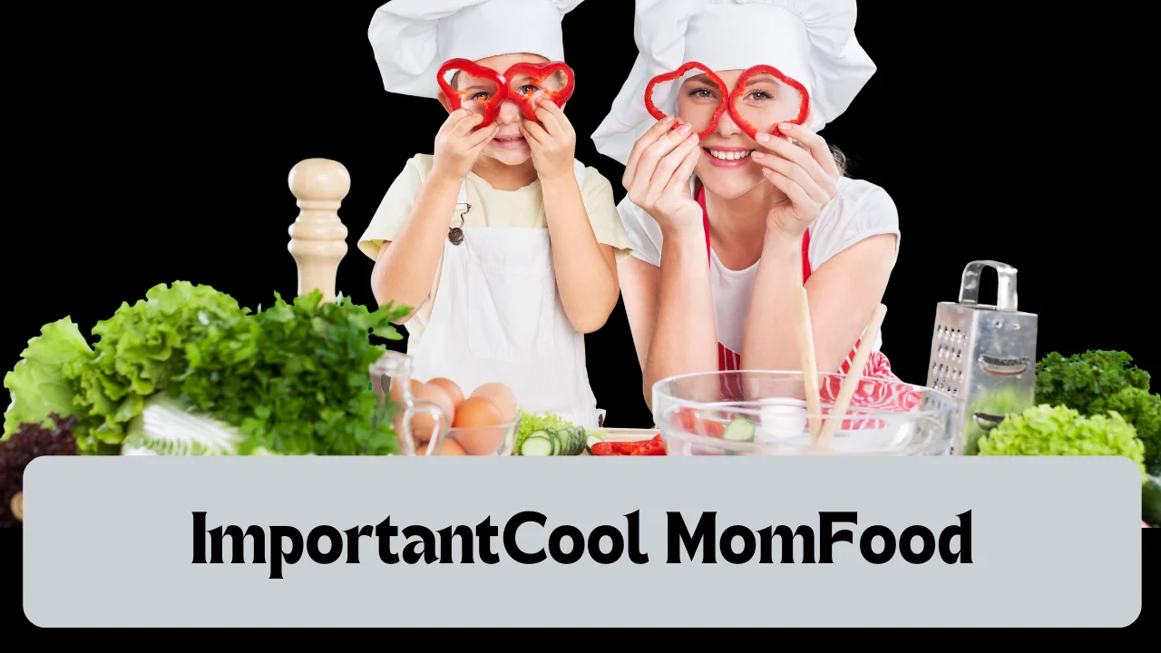 ImportantCool MomFood