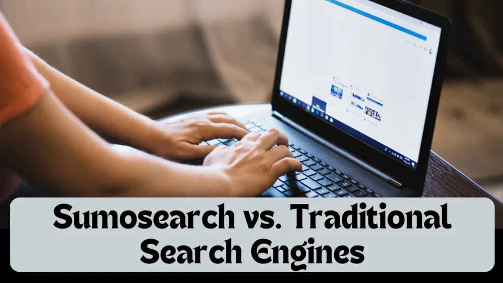 Sumosearch vs. Traditional Search Engines