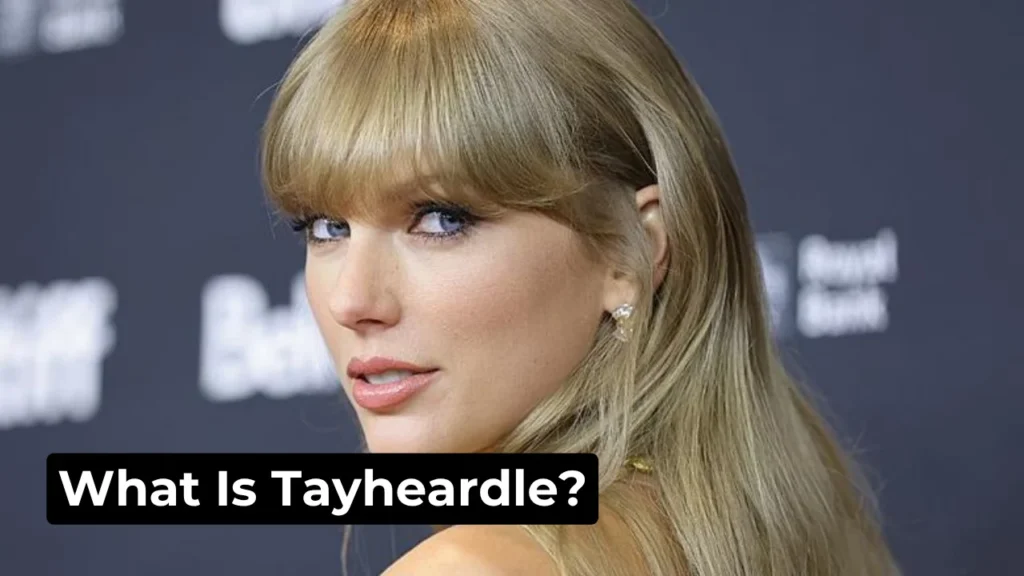 What Is Tayheardle?
