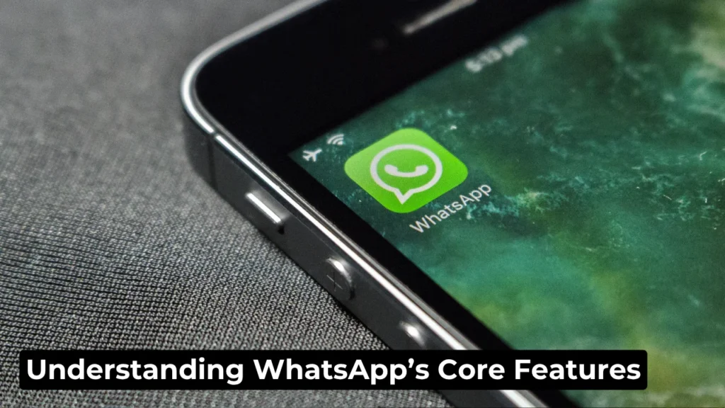 Understanding WhatsApp’s Core Features